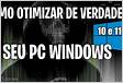 COMO OTIMIZAR DE VERDADE O SEU PC WINDOWS 101
